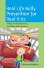 Real Life Bully Prevention for Real Kids : 50 Ways to Help Elementary and Middle School Students - Book