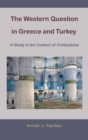 The Western Question in Greece and Turkey : A Study in the Contact of Civilisations - Book