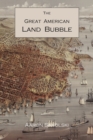The Great American Land Bubble : The Amazing Story of Land-Grabbing, Speculations, and Booms from Colonial Days to the Present Time - Book