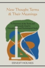 New Thought Terms & Their Meanings : A Dictionary of the Terms and Commonly Used in Metaphysical and Psychological Study - Book