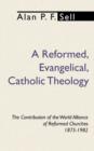 Reformed, Evangelical, Catholic Theology : The Contribution of the World Alliance of Reformed Churches, 1875-1982 - Book