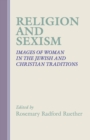 Religion and Sexism : Images of Women in the Jewish and Christian Traditions - Book