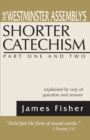 The Westminster Assembly's Shorter Catechism Explained by Way of Question and Answer, Part I and II - Book