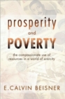 Prosperity and Poverty : The Compassionate Use of Resources in a World of Scarcity - Book