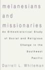 Melanesians and Missionaries : An Ethnohistorical Study of Social and Religious Change in the Southwest Pacific - Book