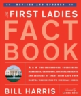 The First Ladies Fact Book : Revised and Updated! The Childhoods, Courtships, Marriages, Campaigns, Accomplishments, and Legacies of Every First Lady from Martha Washington to Michelle Obama - Book