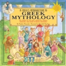 A Child's Introduction To Greek Mythology : The Stories of the Gods, Goddesses, Heroes, Monsters, and Other Mythical Creatures - Book
