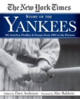 New York Times Story Of The Yankees : 382 Articles, Profiles and Essays from 1903 to Present - Book