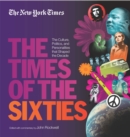 The New York Times The Times Of The Sixties : The Culture, Politics, and Personalities that Shaped the Decade - Book