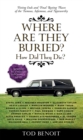 Where Are They Buried? : How Did They Die? Fitting Ends and Final Resting Places of the Famous, Infamous, and Noteworthy (Revised & Updated) - Book