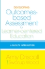 Developing Outcomes-Based Assessment for Learner-Centered Education : A Faculty Introduction - Book