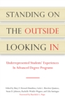 Standing on the Outside Looking In : Underrepresented Students' Experiences in Advanced Degree Programs - Book