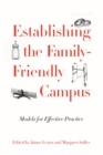 Establishing the Family-Friendly Campus : Models for Effective Practice - Book