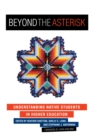 Beyond the Asterisk : Understanding Native Students in Higher Education - Book