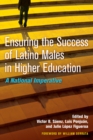 Ensuring the Success of Latino Males in Higher Education : A National Imperative - Book