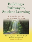 Building a Pathway to Student Learning : A How-To Guide to Course Design - Book
