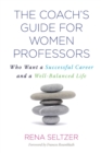 The Coach's Guide for Women Professors : Who Want a Successful Career and a Well-Balanced Life - Book