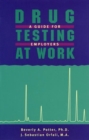 Drug Testing At Work : A Guide for Employers and Employees - Book