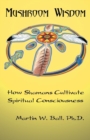 Mushroom Wisdom : Cultivating Spiritual Consciousness - Book