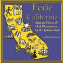 Eerie California : Strange Places and Odd Phenomena in the Golden State - Book