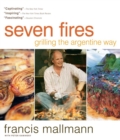 Seven Fires : Grilling the Argentine Way - Book