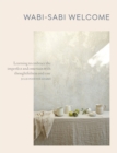 Wabi-Sabi Welcome : Learning to Embrace the Imperfect and Entertain with Thoughtfulness and Ease - Book