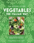 The The Artisanal Kitchen: Vegetables the Italian Way : Simple, Seasonal Recipes to Change the Way You Cook - Book