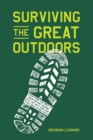 Surviving the Great Outdoors : Everything You Need to Know Before Heading into the Wild (and How to Get Back in One Piece) - Book