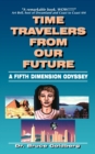Time Travelers From Our Future : A Fifth Dimension Odyssey - Book