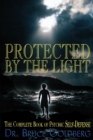 Protected By The Light : The Complete Book Of Psychic Self-Defense - Book