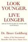 Look Younger, Live Longer : Add 25 To 50 Years To Your Life, Naturally - Book