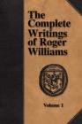 The Complete Writings of Roger Williams - Volume 1 - Book
