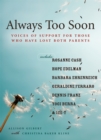 Always Too Soon : Voices of Support for Those Who Have Lost Both Parents - Book