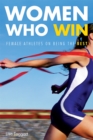 Women Who Win : Female Athletes on Being the Best - Book