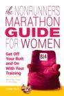 The Nonrunner's Marathon Guide for Women : Get Off Your Butt and On with Your Training - Book