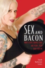 Sex and Bacon : Why I Love Things That Are Very, Very Bad for Me - Book
