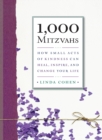 1,000 Mitzvahs : How Small Acts of Kindness Can Heal, Inspire, and Change Your Life - Book