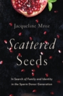 Scattered Seeds : In Search of Family and Identity in the Sperm Donor Generation - Book