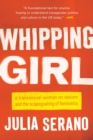Whipping Girl : A Transsexual Woman on Sexism and the Scapegoating of Femininity - Book