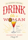 Drink Like a Woman : Shake. Stir. Conquer. Repeat. - Book