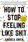 How to Stop Feeling Like Sh*t : 14 Habits that Are Holding You Back from Happiness - Book