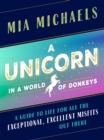A Unicorn in a World of Donkeys : A Guide to Life for All the Exceptional, Excellent Misfits Out There - Book