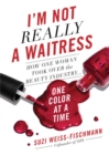 I'm Not Really a Waitress : How One Woman Took Over the Beauty Industry One Color at a Time - Book
