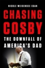 Chasing Cosby : The Downfall of America's Dad - Book
