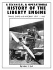 A Technical and Operational History of the Liberty Engine : Tanks, Ships and Aircraft 1917-1960 - Book