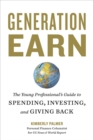 Generation Earn : The Young Professional's Guide to Spending, Investing, and Giving Back - Book