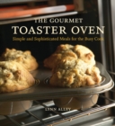 The Gourmet Toaster Oven : Simple and Sophisticated Meals for the Busy Cook [A Cookbook] - Book