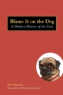 Blame It on the Dog : A Modern History of the Fart - Book