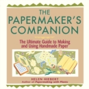 The Papermaker's Companion : The Ultimate Guide to Making and Using Handmade Paper - Book