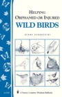 Helping Orphaned or Injured Wild Birds : Storey's Country Wisdom Bulletin A-210 - Book